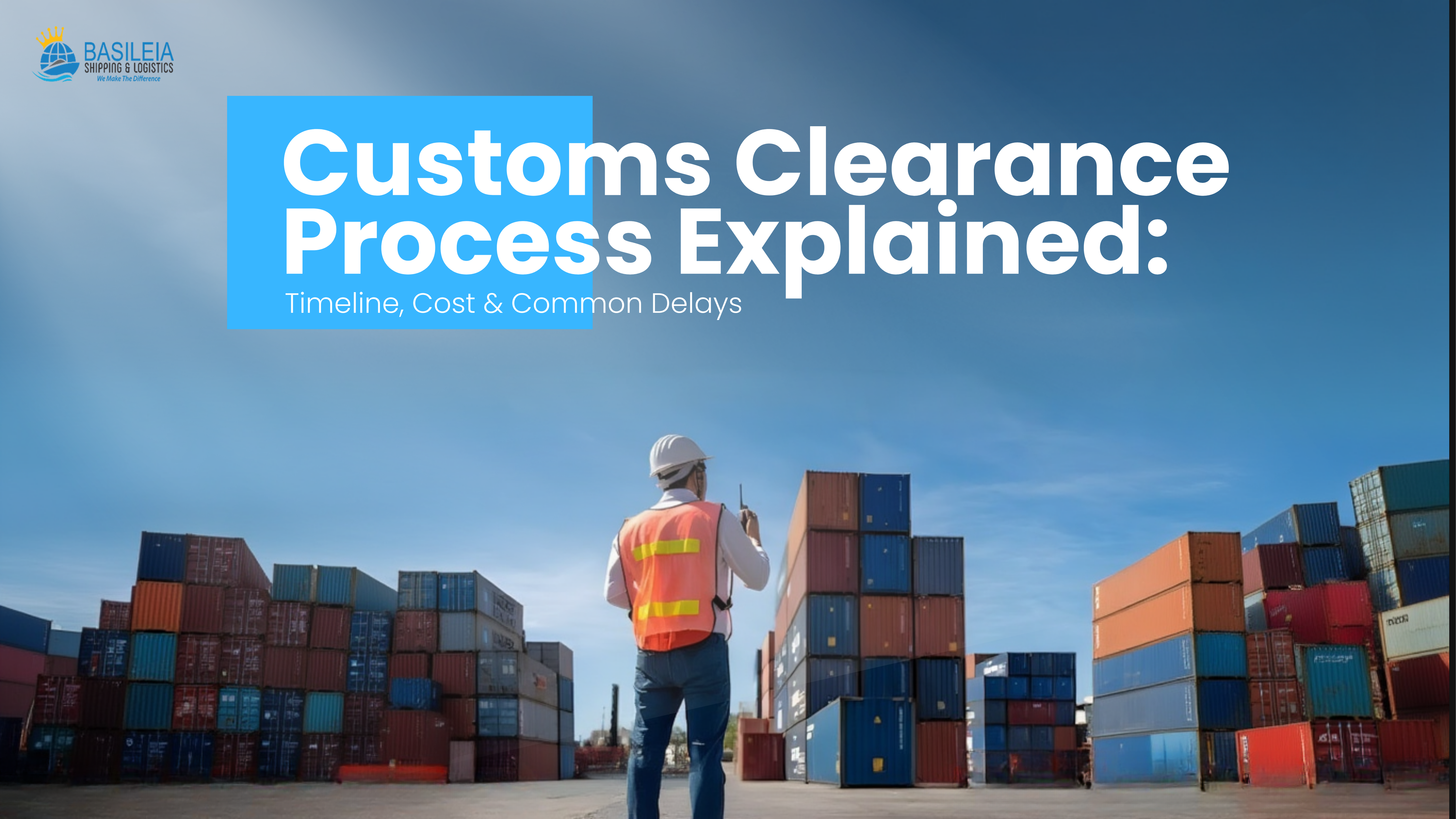 Customs Clearance Process: Timeline & Costs